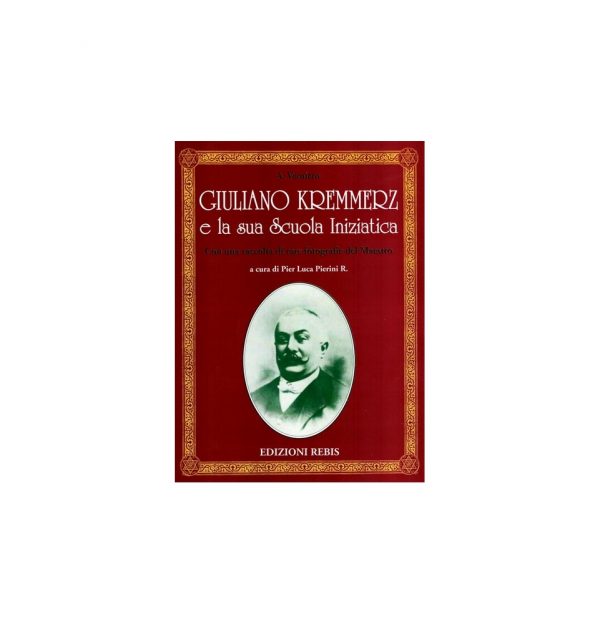 GIULIANO KREMMERZ E LA SUA SCUOLA INIZIATICA - EDIZIONI REBIS