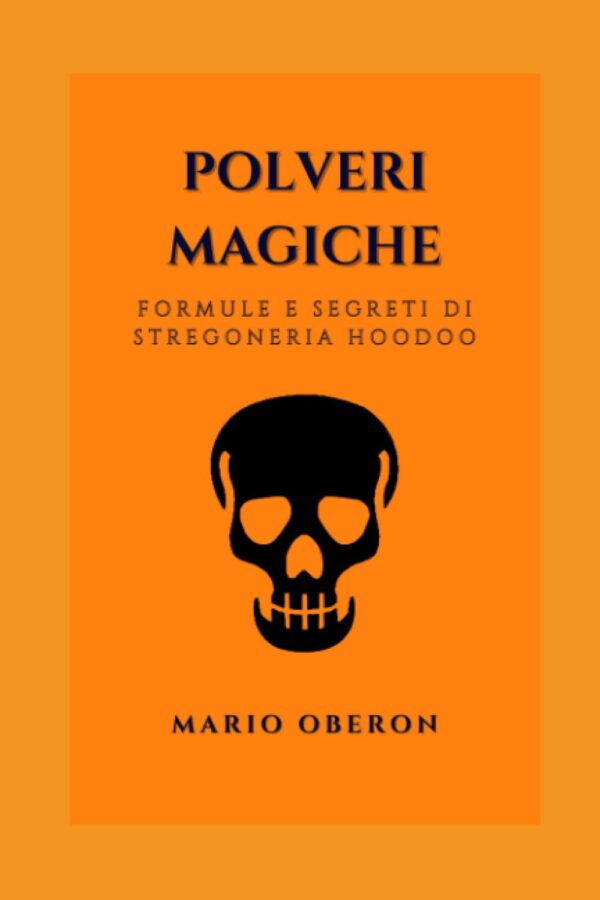 POLVERI MAGICHE-FORMULE E SEGRETI DI STREGONERIA HOODOO